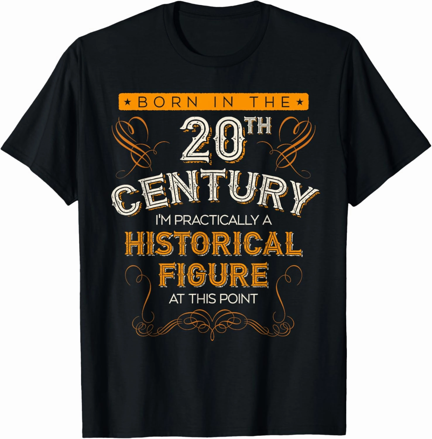 Born In The 20th Century, 1900s Funny Historical Figure Joke T-Shirt