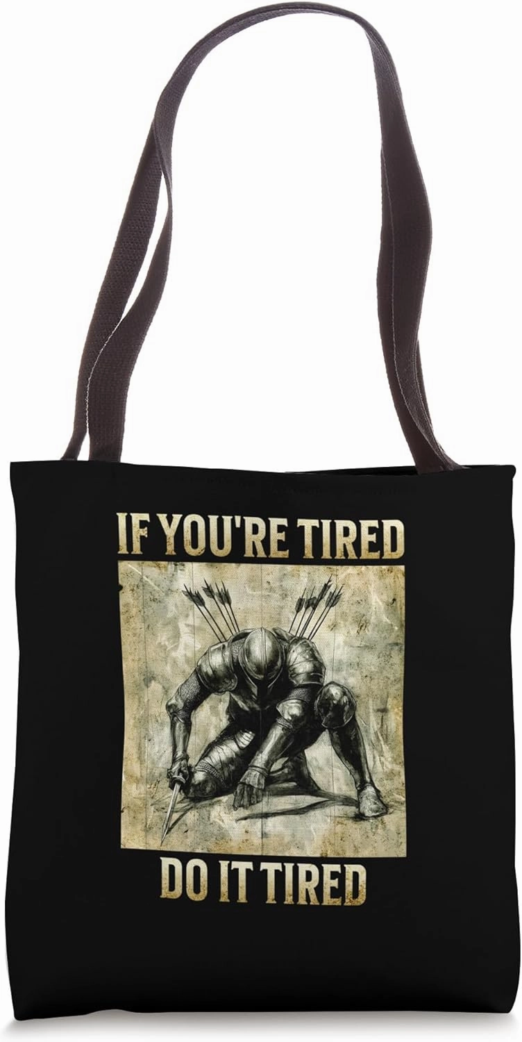 If You're Tired, Do It Tired - Weary Knight Tote Bag