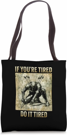 If You're Tired, Do It Tired - Weary Knight Tote Bag