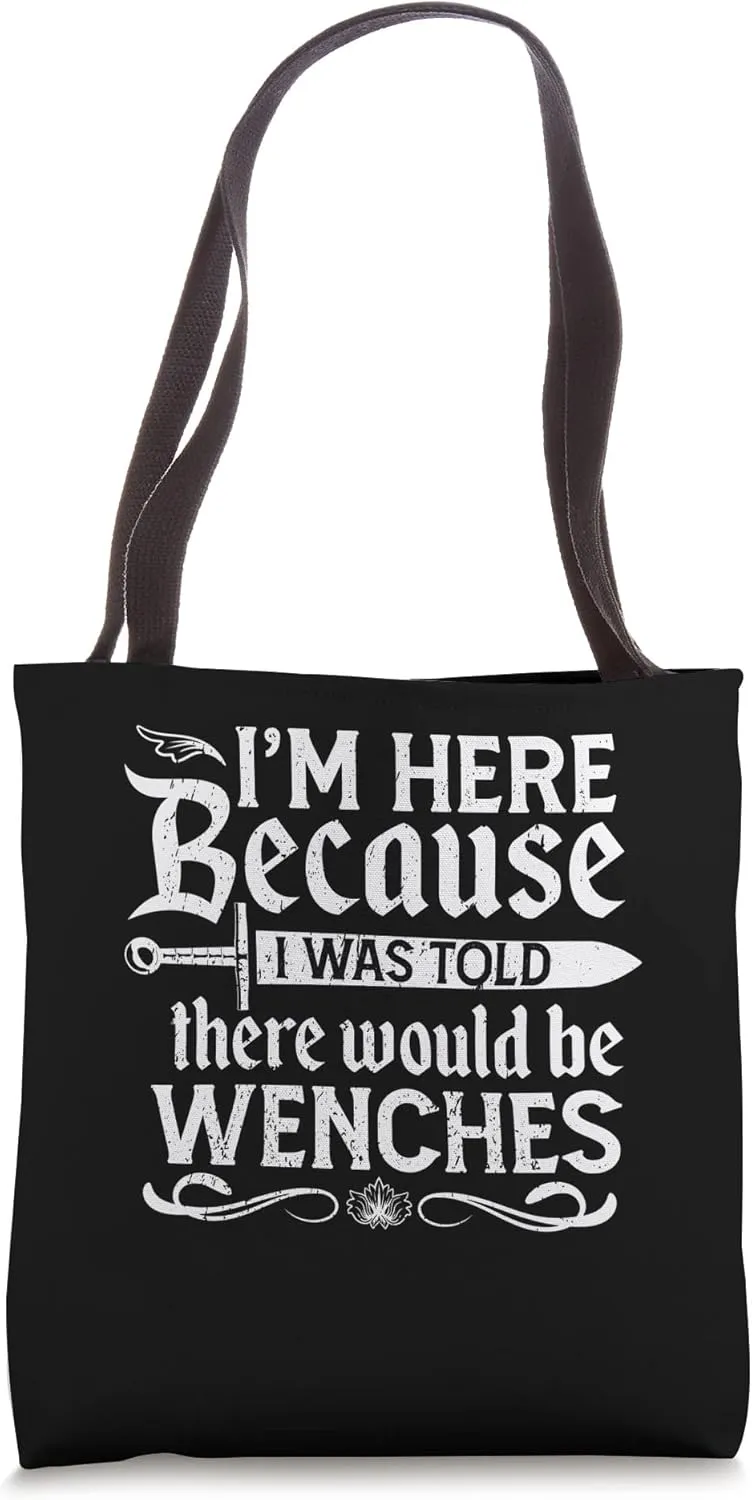 I'm Here Because I Was Told There Would Be Wenches Tote Bag