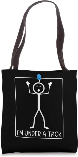 I'm Under A Tack Figure Humor Tote Bag