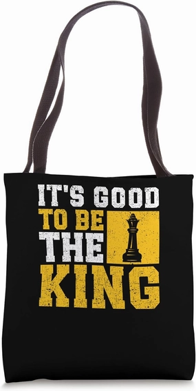 It's Good To Be The King Funny Chess Player Strategy Games Tote Bag