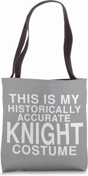 This Is My Historically Accurate Knight Costume: Funny Tote Bag
