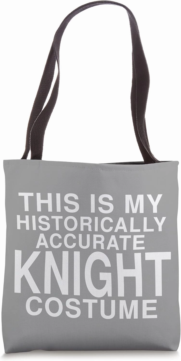 This Is My Historically Accurate Knight Costume: Funny Tote Bag