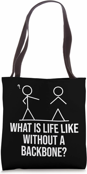What is life like without a backbone? Stick figure sarcastic Tote Bag