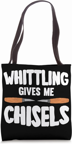 Whittling Gives Me Chisels Tote Bag